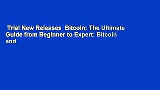 Trial New Releases  Bitcoin: The Ultimate Guide from Beginner to Expert: Bitcoin and