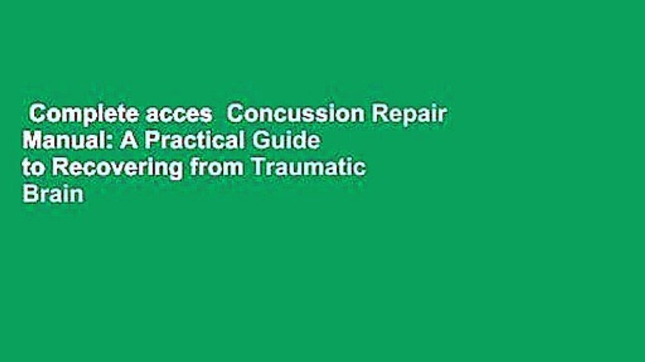 Complete acces  Concussion Repair Manual: A Practical Guide to Recovering from Traumatic Brain