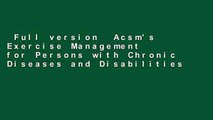 Full version  Acsm's Exercise Management for Persons with Chronic Diseases and Disabilities