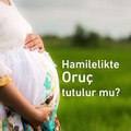 Hamilelikte oruç tutulur mu? - www.irfantarhan.com