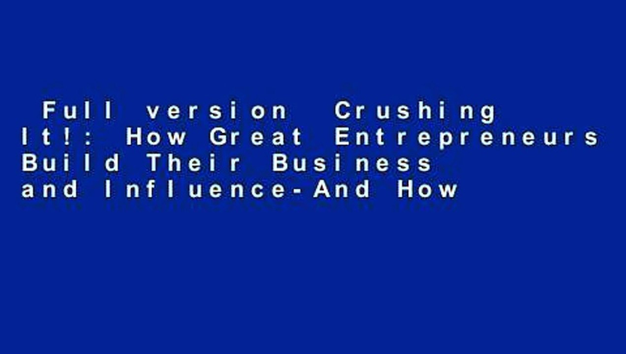 Full version  Crushing It!: How Great Entrepreneurs Build Their Business and Influence-And How