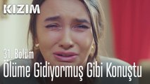 Ölüme gidiyormuş gibi konuştu - Kızım 31. Bölüm