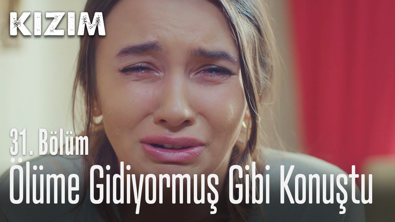 Ölüme gidiyormuş gibi konuştu - Kızım 31. Bölüm