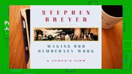 Popular Making Our Democracy Work: A Judge's View - Stephen G. Breyer