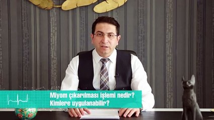 Miyom çıkarılması işlemi nedir? Kimlere uygulanabilir?