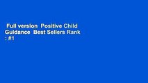 Full version  Positive Child Guidance  Best Sellers Rank : #1