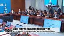 President Moon renews his promise of pursuing peaceful Korean Peninsula, entering year three of his admin.