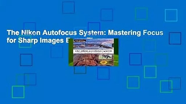 The Nikon Autofocus System: Mastering Focus for Sharp Images Every Time