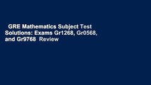 GRE Mathematics Subject Test Solutions: Exams Gr1268, Gr0568, and Gr9768  Review