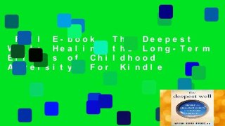 Full E-book  The Deepest Well: Healing the Long-Term Effects of Childhood Adversity  For Kindle