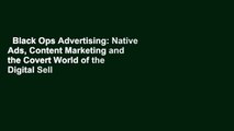 Black Ops Advertising: Native Ads, Content Marketing and the Covert World of the Digital Sell