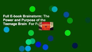 Full E-book Brainstorm: The Power and Purpose of the Teenage Brain  For Full