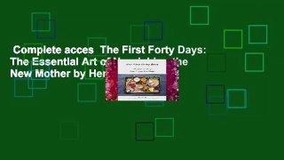 Complete acces  The First Forty Days: The Essential Art of Nourishing the New Mother by Heng Ou