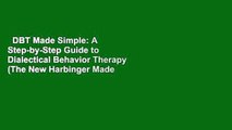 DBT Made Simple: A Step-by-Step Guide to Dialectical Behavior Therapy (The New Harbinger Made