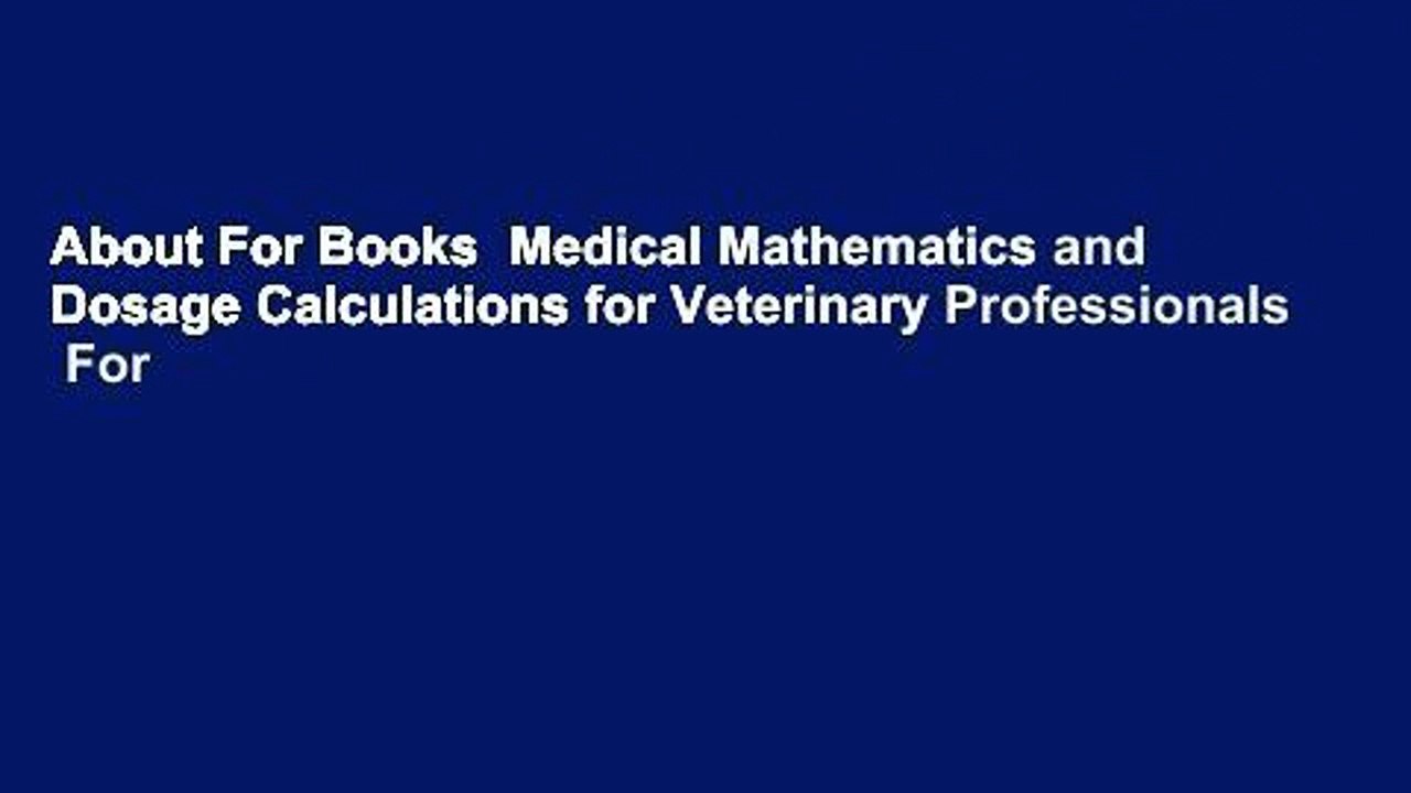 About For Books  Medical Mathematics and Dosage Calculations for Veterinary Professionals  For