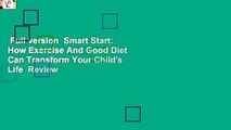 Full version  Smart Start: How Exercise And Good Diet Can Transform Your Child's Life  Review