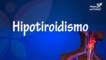 Hipotiroidismo: definición, síntomas y tratamientos