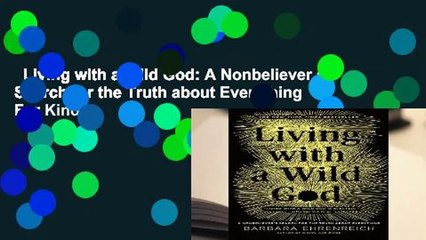Living with a Wild God: A Nonbeliever s Search for the Truth about Everything  For Kindle