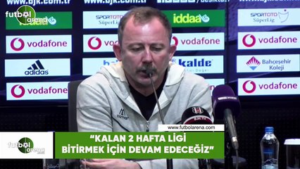 Sergen Yalçın: "Kalan 2 haftada ligi bitirmek için devam edeceğiz"