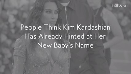 People Think Kim Kardashian Has Already Hinted at Her New Baby’s Name