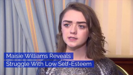 Maisie Williams Has Self-Esteem Issues