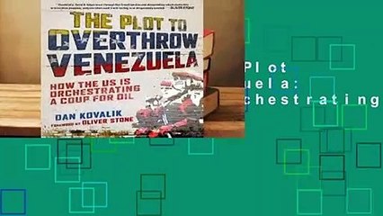 Full E-book  The Plot to Overthrow Venezuela: How the U.S. Is Orchestrating a Coup for Oil