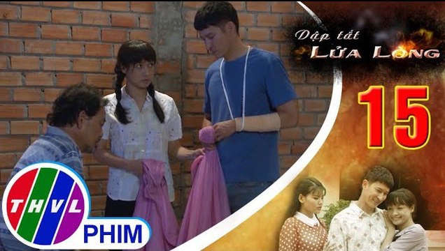 THVL|Dập tắt lửa lòng-Tập 15[1]:Ông Hai lo Thành là công tử bột không chịu nổi cực khổ mà bỏ rơi Hoa