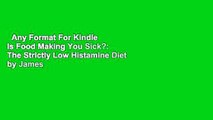 Any Format For Kindle  Is Food Making You Sick?: The Strictly Low Histamine Diet by James L. Gibb