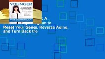 Full E-book Younger: A Breakthrough Program to Reset Your Genes, Reverse Aging, and Turn Back the