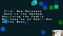Trial New Releases  Sons in the Shadow: Surviving the Family Business as an Sob---Son of the Boss