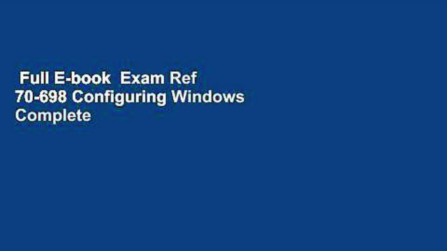 Full E-book Exam Ref 70-698 Configuring Windows Complete