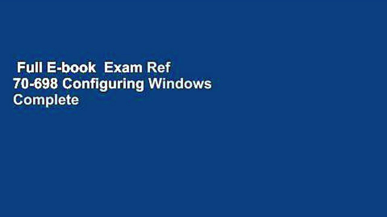 Full E-book  Exam Ref 70-698 Configuring Windows Complete