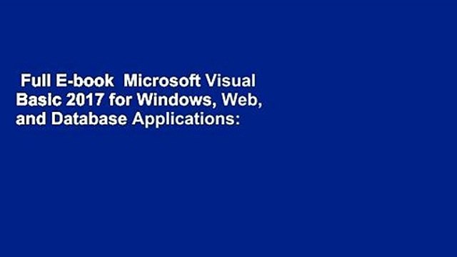 Full E-book Microsoft Visual Basic 2017 for Windows, Web, and Database Applications:
