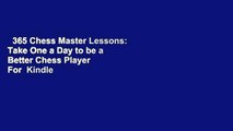 365 Chess Master Lessons: Take One a Day to be a Better Chess Player  For  Kindle