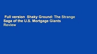 Full version  Shaky Ground: The Strange Saga of the U.S. Mortgage Giants  Review