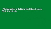 Photographer s Guide to the Nikon Coolpix P510  For Kindle
