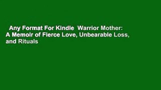 Any Format For Kindle  Warrior Mother: A Memoir of Fierce Love, Unbearable Loss, and Rituals