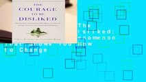 Full version  The Courage to Be Disliked: The Japanese Phenomenon That Shows You How to Change