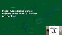 [Read] Appreciating Dance: A Guide to the World's Liveliest Art  For Free