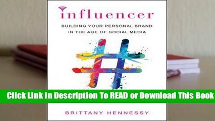 Influencer: Building Your Personal Brand in the Age of Social Media Complete