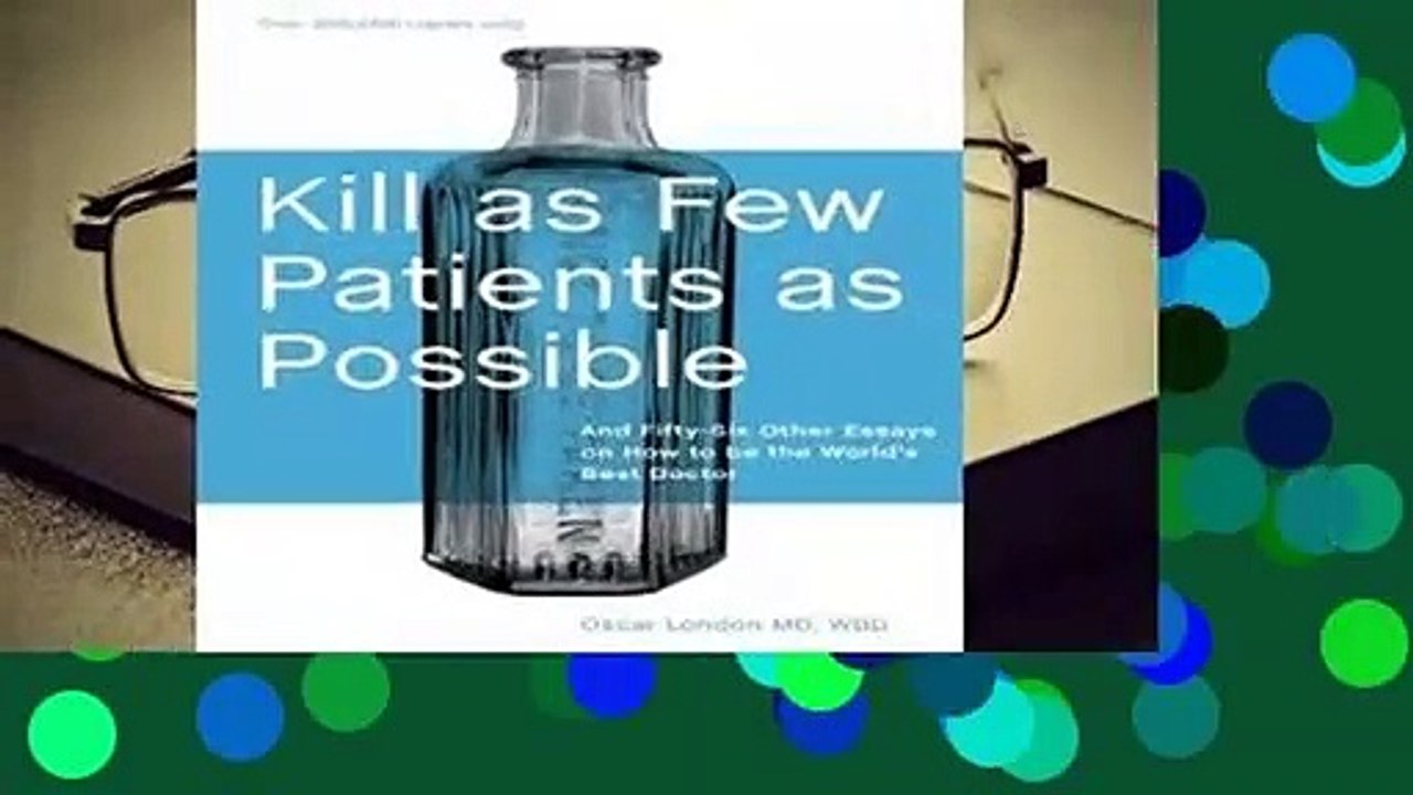 Full E-book Kill as Few Patients as Possible: And Fifty-six Other Essays on How to Be the World's