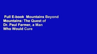 Full E-book  Mountains Beyond Mountains: The Quest of Dr. Paul Farmer, a Man Who Would Cure the