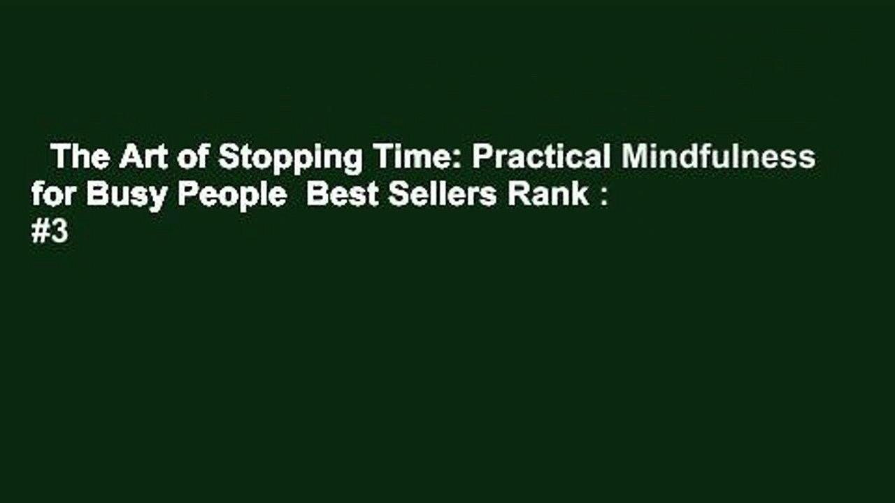 The Art of Stopping Time: Practical Mindfulness for Busy People  Best Sellers Rank : #3