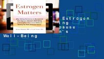 About For Books  Estrogen Matters: Why Taking Hormones in Menopause Can Improve Women's Well-Being