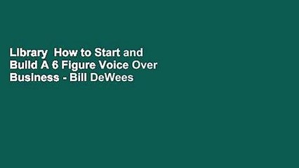 Library  How to Start and Build A 6 Figure Voice Over Business - Bill DeWees