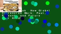 Full E-book  How Global Currencies Work: Past, Present, and Future  For Kindle