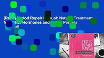 [Read] Period Repair Manual: Natural Treatment for Better Hormones and Better Periods  For Full