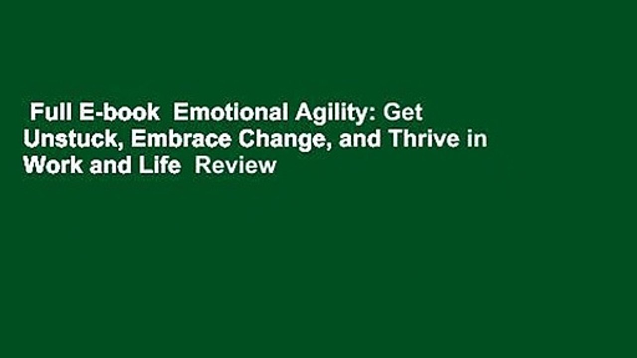 Full E-book  Emotional Agility: Get Unstuck, Embrace Change, and Thrive in Work and Life  Review