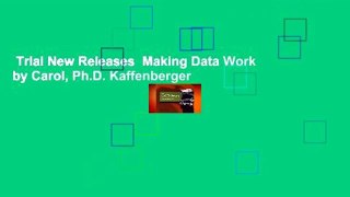 Trial New Releases  Making Data Work by Carol, Ph.D. Kaffenberger