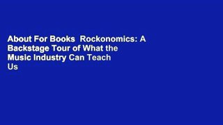 About For Books  Rockonomics: A Backstage Tour of What the Music Industry Can Teach Us about